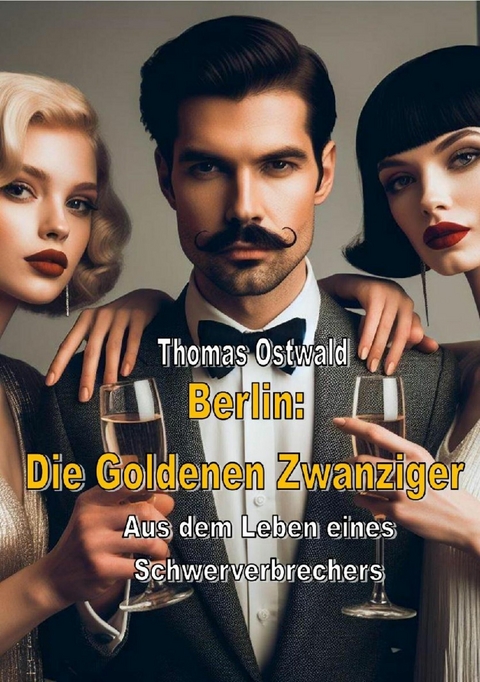 Berlin: Die Goldenen Zwanziger - Sammelband 1 -  Thomas Ostwald