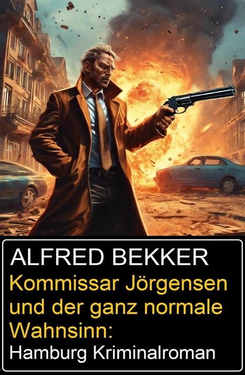 Kommissar Jörgensen und der ganz normale Wahnsinn: Hamburg Kriminalroman -  Alfred Bekker