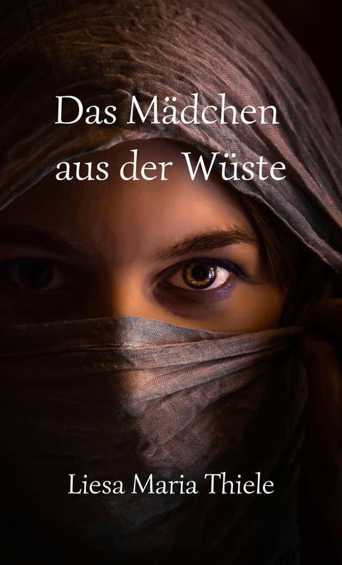 Das Mädchen aus der Wüste - Liesa Thiele