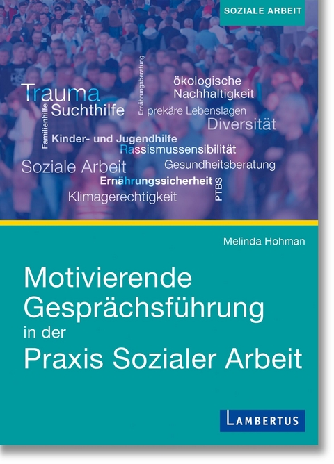 Motivierende Gesprächsführung in der Praxis Sozialer Arbeit -  Melinda Hohman