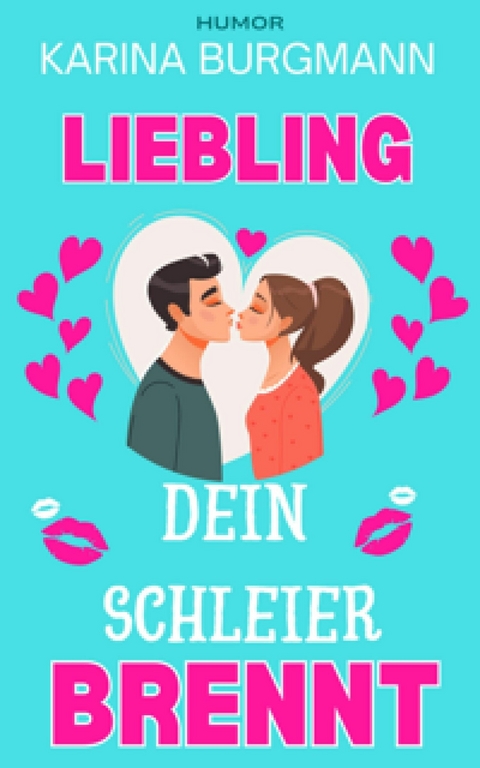 Liebling, Dein Schleier brennt -  Karina Burgmann