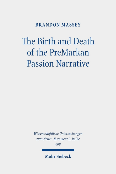 The Birth and Death of the PreMarkan Passion Narrative -  Brandon Massey