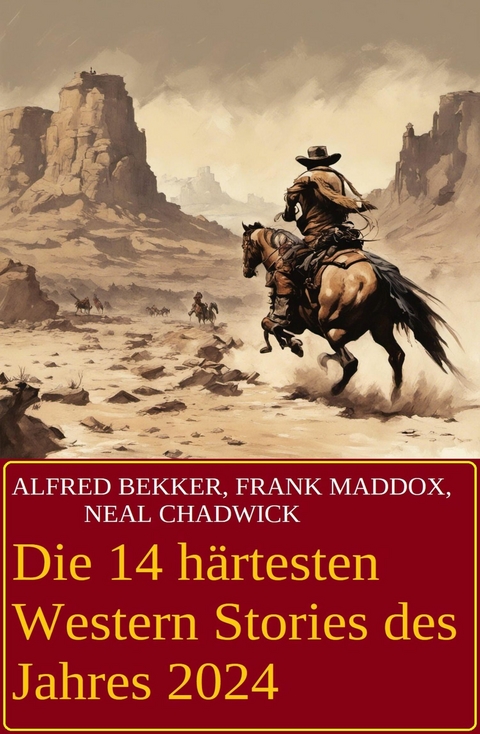 Die 14 härtesten Western Stories des Jahres 2024 -  Alfred Bekker,  Neal Chadwick,  Frank Maddox