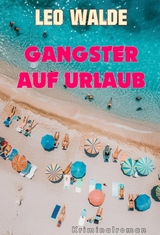 Gangster auf Urlaub - Leo Walde