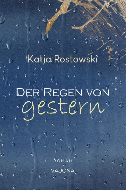 Der Regen von gestern - Katja Rostowski