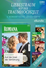 Liebestraum auf der Traumhochzeit - 5 romantische Lovestorys -  Lucy King,  Amanda Berry,  Nina Harrington,  Katrina Cudmore,  Karen Booth