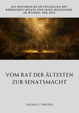 Vom Rat der Ältesten  zur Senatsmacht -  Lucius S. Tertius