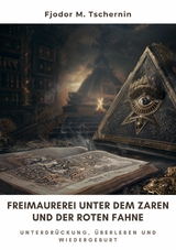 Freimaurerei unter dem  Zaren und der Roten Fahne -  Fjodor M. Tschernin