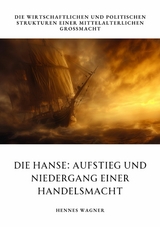 Die Hanse: Aufstieg und Niedergang einer  Handelsmacht -  Hennes Wagner