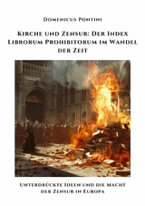 Kirche und Zensur:  Der Index Librorum  Prohibitorum im Wandel der Zeit -  Dominicus Pontini