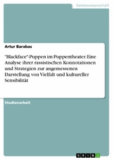 'Blackface'-Puppen im Puppentheater. Eine Analyse ihrer rassistischen Konnotationen und Strategien zur angemessenen Darstellung von Vielfalt und kultureller Sensibilität -  Artur Barabas