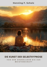 Die Kunst der  Selbsthypnose -  Henning F. Scholz