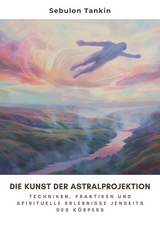 Die Kunst der  Astralprojektion -  Sebulon Tankin