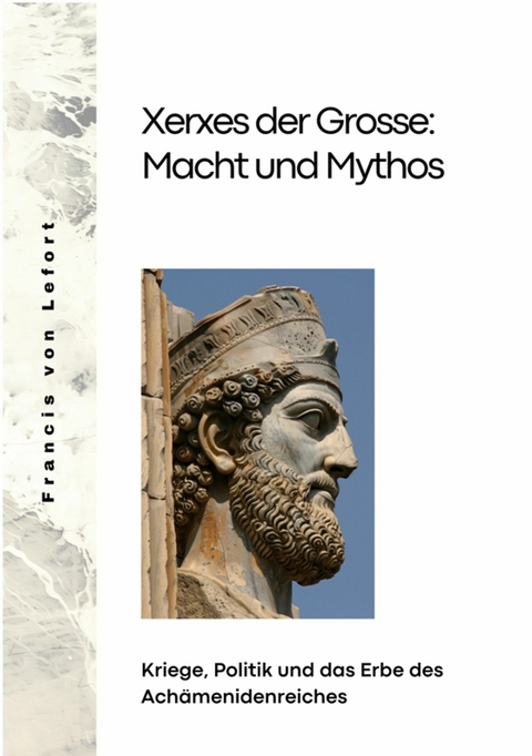 Xerxes der Grosse:  Macht und Mythos -  Francis von Lefort