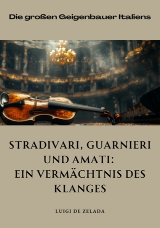 Stradivari, Guarnieri und  Amati: Ein Vermächtnis des Klanges - Luigi de Zalada