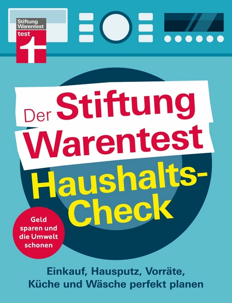 Der Stiftung Warentest Haushaltscheck - Geld sparen und die Umwelt schonen - Tipps und Tricks rund um Haushalt, Putzen und Kochen - Andreas Löbbers