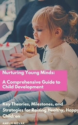 Nurturing Young Minds: A Comprehensive Guide to Child Development - Amelie Novak