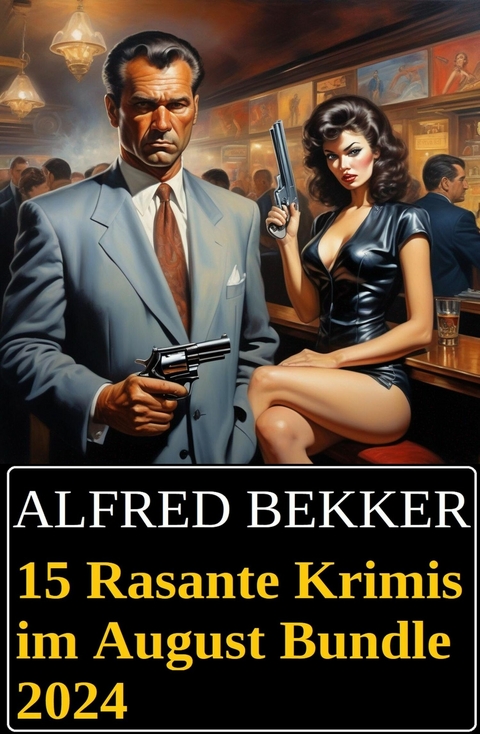 15 Rasante Krimis im August Bundle 2024 -  Alfred Bekker