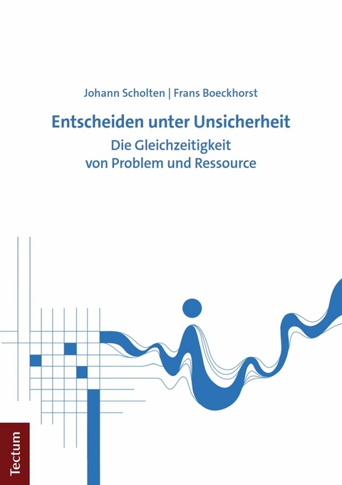 Entscheiden unter Unsicherheit - Johann Scholten, Frans Boeckhorst