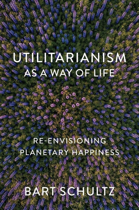 Utilitarianism as a Way of Life -  Bart Schultz