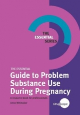 The Essential Guide to Problem Substance Use During Pregnancy - Whittaker, Anne