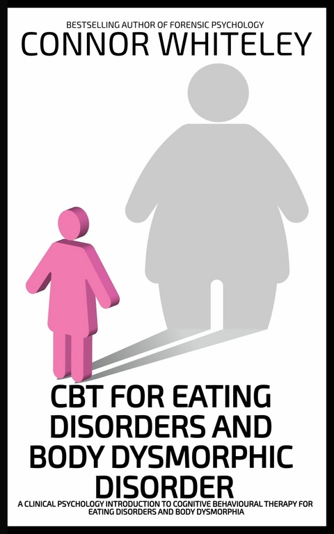 CBT For Eating Disorders and Body Dysphoric Disorder -  Connor Whiteley