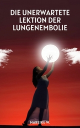 Die unerwartete Lektion der Lungenembolie - Mareike W.