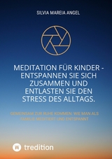 Meditation für Kinder - Entspannen Sie sich zusammen und entlasten Sie den Stress des Alltags. -  Silvia Mareia Angel