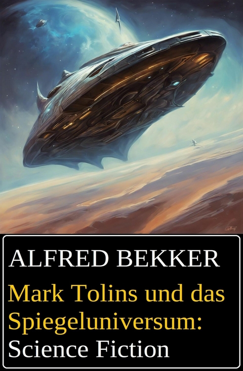 Mark Tolins und das Spiegeluniversum: Science Fiction -  Alfred Bekker