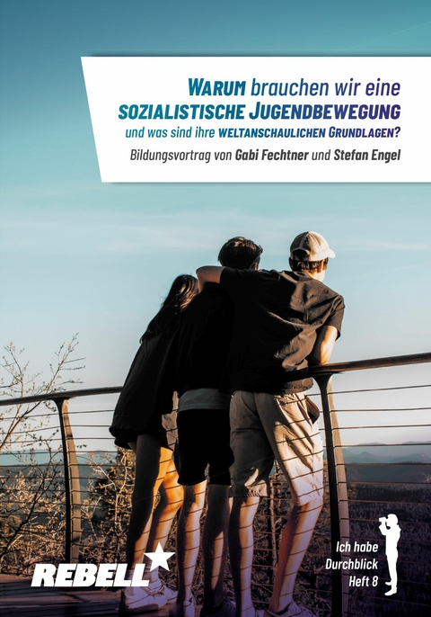 Warum brauchen wir eine sozialistische Jugendbewegung und was sind ihre weltanschaulichen Grundlagen? -  Stefan Engel,  Gabi Fechtner