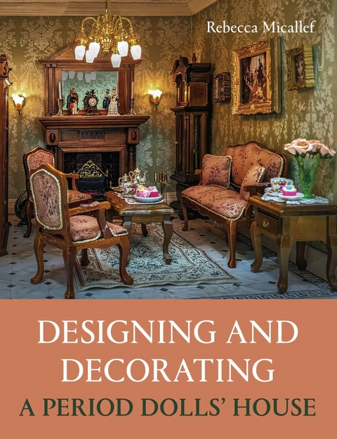 Designing and Decorating a Period Dolls' House -  Rebecca Micallef