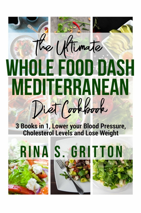 The Ultimate Whole food DASH Mediterranean Diet Cookbook PD -  Rina S. Gritton