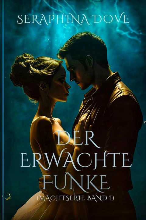 Der Erwachte Funke (Macht-Serie Band 1) -  Seraphina Dove