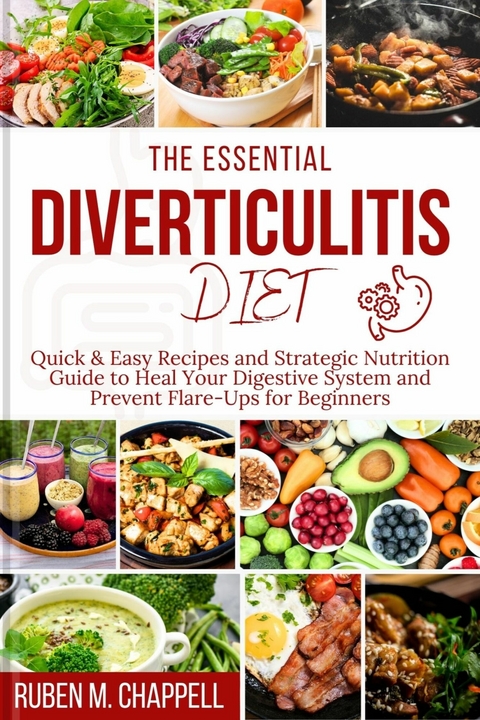 The Essential Diverticulitis Diet -  Ruben M. Chappell