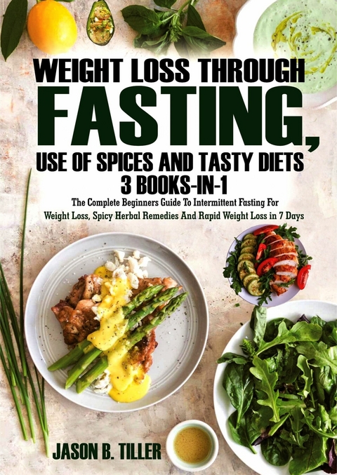 Weight Loss Through Fasting, Use of Spices and Tasty Diets 3 Books in 1 -  Jason B. Tiller