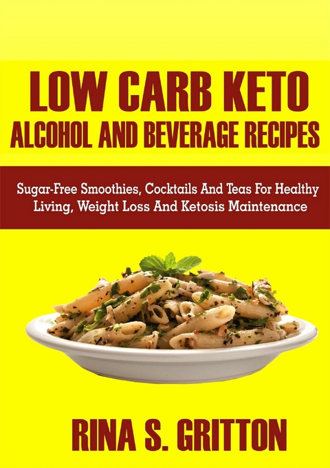 Low Carb Keto Alcohol and Beverages Recipes -  Rina S. Gritton