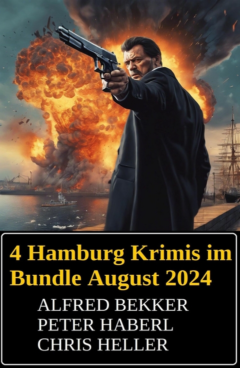 4 Hamburg Krimis im Bundle August 2024 -  Alfred Bekker,  Peter Haberl,  Chris Heller