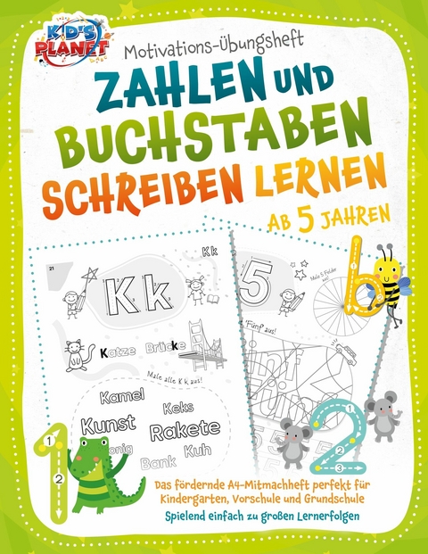 Motivations-Übungsheft! Zahlen und Buchstaben schreiben lernen ab 5 Jahren: Das fördernde A4-Mitmachheft perfekt für Kindergarten, Vorschule und Grundschule - Spielend einfach zu großen Lernerfolgen -  Emma Lavie