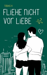 Fliehe nicht vor Liebe - Tobias Hopfmüller