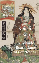 Keisai Eisen A Tokaido Board Game of Courtesans Fifty-three Pairings in the Yoshiwara - Cristina Berna, Eric Thomsen