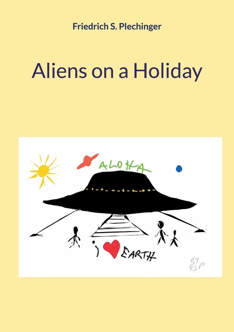 Aliens on a Holiday - Friedrich S. Plechinger