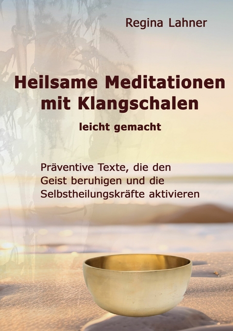 Heilsame Meditationen mit Klangschalen -  Regina Lahner