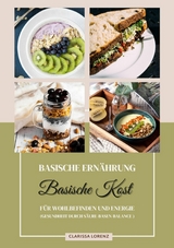 Basische Ernährung: Basische Kost für Wohlbefinden und Energie (Gesundheit durch Säure-Basen-Balance) -  Clarissa Lorenz