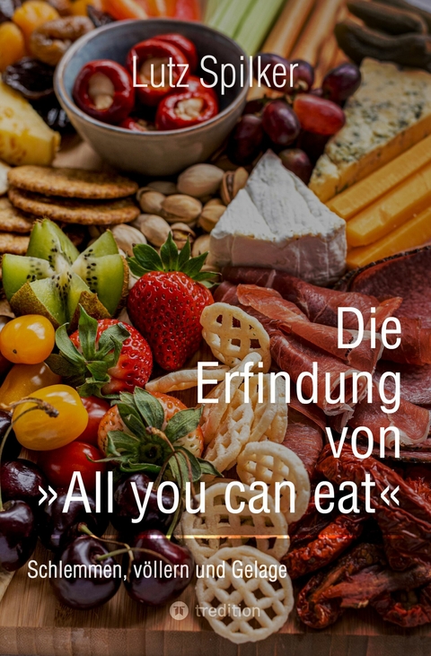 Die Erfindung von All you can eat -  Lutz Spilker