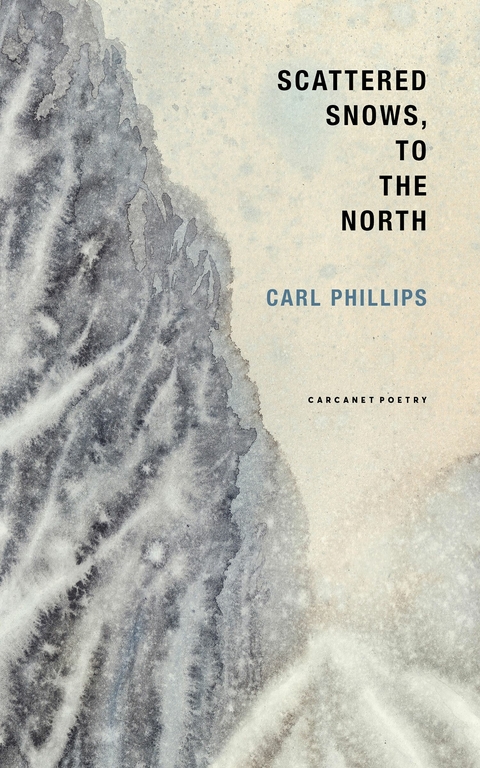 Scattered Snows, to the North -  Carl Phillips