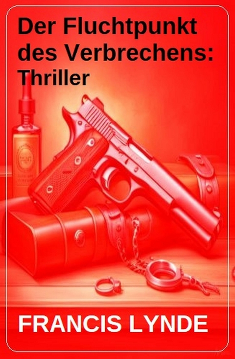 Der Fluchtpunkt des Verbrechens: Thriller -  Francis Lynde