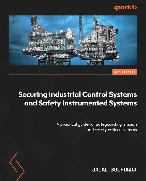 Securing Industrial Control Systems and Safety Instrumented Systems - Jalal Bouhdada