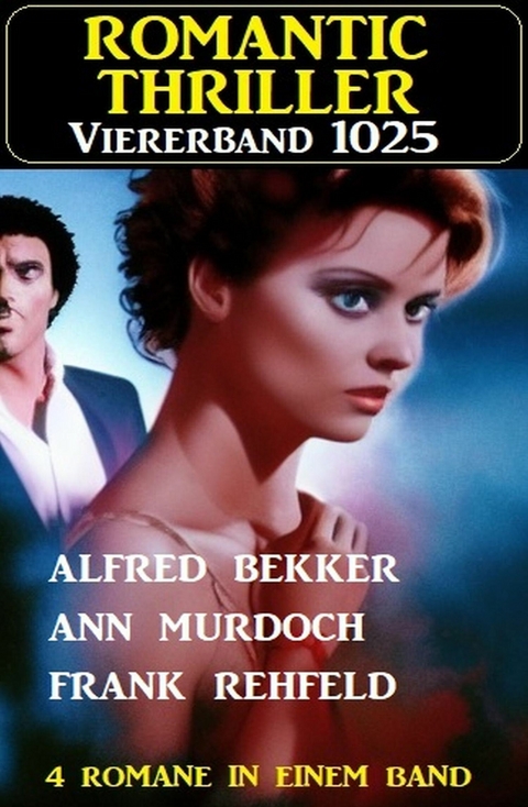 Romantic Thriller Viererband 1025 -  Alfred Bekker,  Ann Murdoch,  Frank Rehfeld