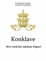 Konklave. Wer wird der nächste Papst? -  Michael E. Habicht,  Joachim H. Schleifring