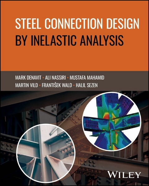 Steel Connection Design by Inelastic Analysis - Mark D. Denavit, Ali Nassiri, Mustafa Mahamid, Martin Vild, Frantisek Wald, Halil Sezen